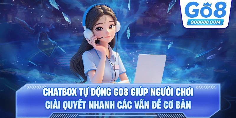 Chatbox tự động Go8 giúp người chơi giải quyết nhanh các vấn đề cơ bản.