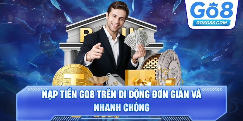 Nạp tiền Go8 trên di động đơn giản và nhanh chóng.