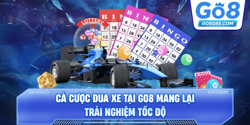 Cá cược đua xe tại Go8 mang lại trải nghiệm tốc độ