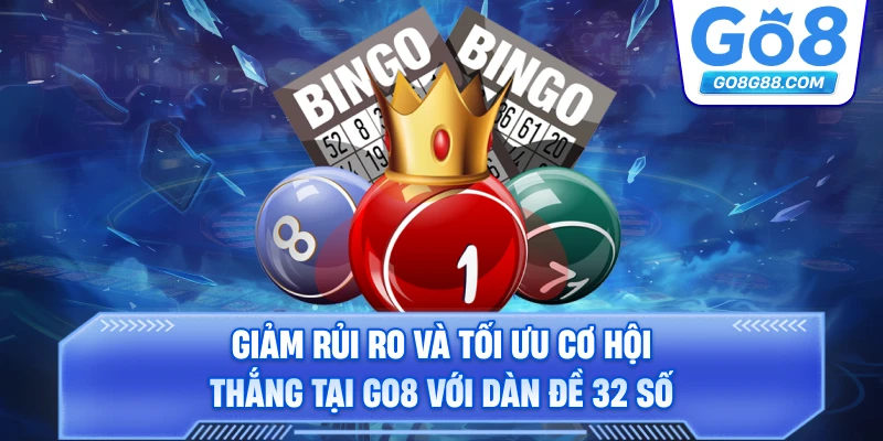 Giảm rủi ro và tối ưu cơ hội thắng tại Go8 với Dàn Đề 32 Số.