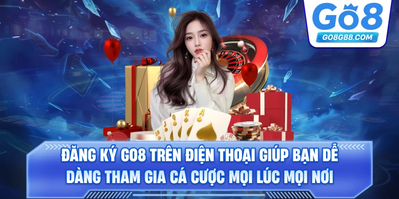 Đăng ký Go8 trên điện thoại giúp bạn dễ dàng tham gia cá cược mọi lúc mọi nơi.