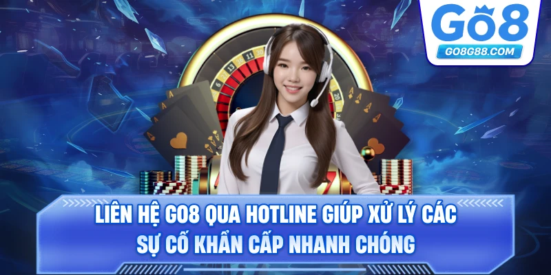 Liên hệ Go8 qua hotline giúp xử lý các sự cố khẩn cấp nhanh chóng.