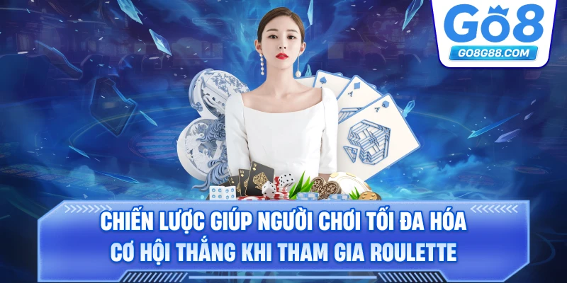 Chiến lược giúp người chơi tối đa hóa cơ hội thắng khi tham gia Roulette Go8