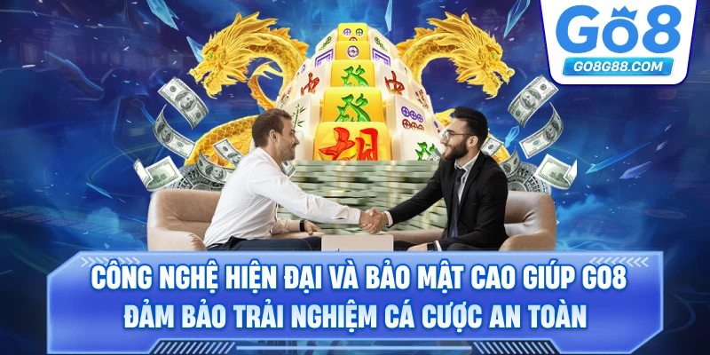 Công nghệ hiện đại và bảo mật cao giúp Go8 đảm bảo trải nghiệm cá cược an toàn.