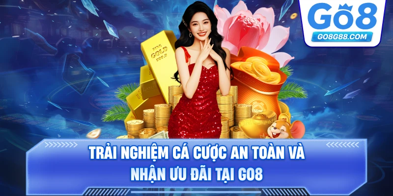 Trải nghiệm cá cược an toàn và nhận ưu đãi tại Go8.