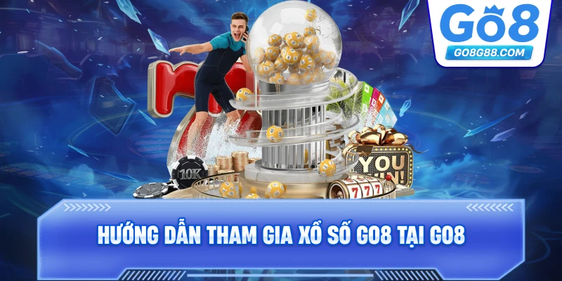 Hướng dẫn tham gia Xổ số Go8 tại Go8