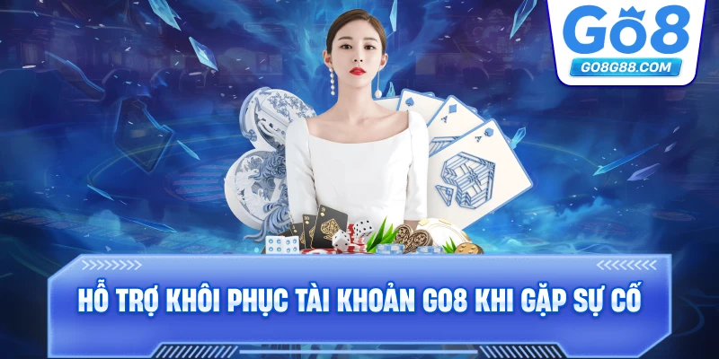 Hỗ trợ khôi phục tài khoản Go8 khi gặp sự cố